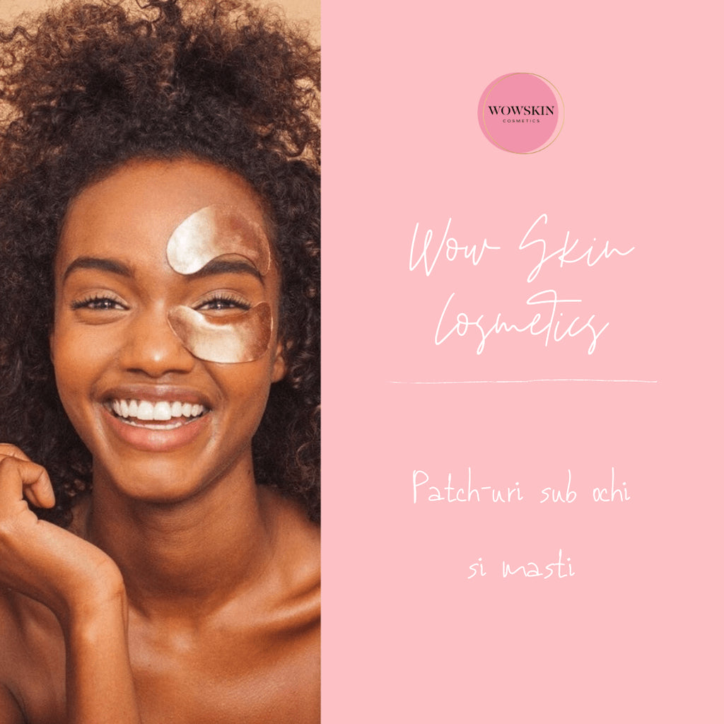 Patch-uri sub ochi și măști - WowSkin Romania